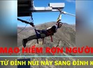 Mạo hiểm đu dây từ đỉnh núi này sang núi khác