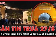 Bản tin trưa 27-8: Tìm thấy nạn nhân thứ 4 trong vụ sập hầm lò ở Quảng Ninh 