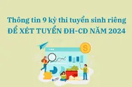 Thông tin 9 kỳ thi tuyển sinh riêng để xét tuyển ĐH-CĐ năm 2024