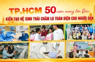 Tự hào 50 năm Thành phố mang tên Bác - Kỳ 3: TP.HCM kiến tạo hệ sinh thái chăm lo toàn diện cho người dân 