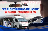 Từ vụ 'Xe cứu thương kêu cứu': Lời giải cho bài toán quản lý phương tiện ưu tiên