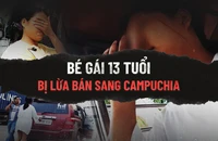 Bé gái 13 tuổi bị lừa bán sang Campuchia