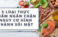 5 loại thực phẩm ngăn chặn nguy cơ hình thành sỏi mật 