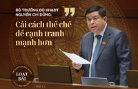 Bộ trưởng Bộ KH&ĐT Nguyễn Chí Dũng: Cải cách thể chế để cạnh tranh mạnh hơn