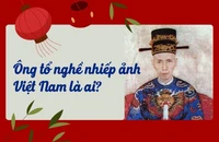 Ông tổ nghề nhiếp ảnh Việt Nam là ai?