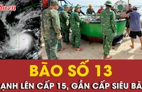 Bão số 13 đã mạnh lên cấp 15, gần cấp siêu bão