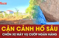 Cận cảnh hố sâu chôn giấu xe máy vụ cướp ngân hàng tại Gia Lai 
