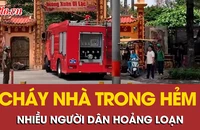 Cháy nhà trong hẻm nhỏ khiến nhiều người hoảng loạn