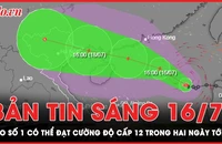 Bản tin sáng 16-7: Bão số 1 có thể đạt cường độ cấp 12 trong hai ngày tới