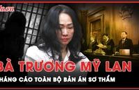 Từ trại giam, bà Trương Mỹ Lan kháng cáo toàn bộ bản án sơ thẩm