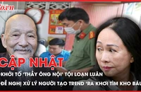 Điểm nóng tố tụng: Khởi tố 'thầy ông nội'; Đề nghị xử lý người tạo trend 'ra khơi tìm kho báu'