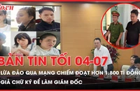 Bản tin tối 4-7: Bộ Công an thông tin vụ lừa đảo qua mạng hơn 1.800 tỉ đồng; Bắt người phụ nữ giết chồng trốn sang Trung Quốc gần 10 năm 