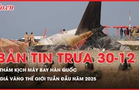 Bản tin trưa 30-12: Hai người sống sót sau thảm kịch máy bay Hàn Quốc kể phút sinh tử