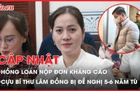Điểm nóng tố tụng: Cựu bí thư Lâm Đồng bị đề nghị 5-6 năm tù; Hồng Loan nộp đơn kháng cáo