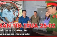 Bản tin trưa 25-2: Nạn nhân vụ 'tu thành tiên' bán công ty và 3 căn nhà để mua đồ lừa đảo; Khởi tố bảo mẫu ở Long An