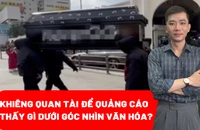 Khiêng quan tài để quảng cáo, cần hiểu thế nào dưới góc nhìn văn hóa?