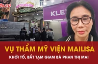 Bà chủ chuỗi thẩm mỹ viện Mailisa bị bắt vì tội gì?