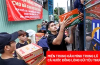 Cả nước hướng về miền Trung: Thắt chặt những vòng tay trong tâm lũ