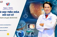 Nội soi tiêu hóa: Nỗi sợ cũ thành chuyện đã lỗi thời