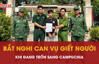 Nghi can vụ giết người ở TP.HCM bị bắt khi đang làm thủ tục xuất cảnh sang Campuchia