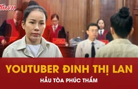 Video: Đang xét xử phúc thẩm YouTuber Đinh Thị Lan 