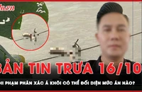 Bản tin trưa 16-10: Nghi phạm phân xác Á khôi trên sông Hồng có thể đối diện mức án nào? 