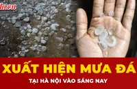 Cận cảnh mưa đá xuất hiện tại Hà Nội vào sáng sớm