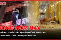 Cảnh sát phát huy ‘5 phút vàng’ kịp cứu cô gái trong vụ cháy nhà ở Hà Nội; Khung pháp lý mới cho thị trường vàng