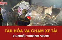 Tàu hỏa va chạm xe tải, 2 người thương vong