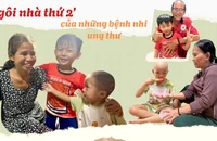 'Ngôi nhà thứ hai' ấm áp của những bệnh nhi ung thư