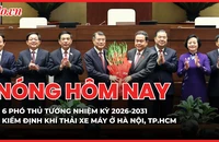 Chính phủ nhiệm kỳ mới có 6 Phó Thủ tướng; Từ 1-7-2027, người dân Hà Nội, TP.HCM kiểm định khí thải xe máy ra sao?