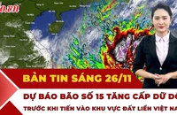 Thời sự sáng 26-11: Bão số 15 tăng cấp dữ dội trước khi tiến vào khu vực đất liền của Việt Nam