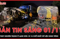 Bản tin sáng 1-11: Vụ tai nạn nghiêm trọng ở Lạng Sơn: Xe 16 chỗ ngắt dữ liệu hành trình