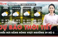 Dự báo thời tiết 17-4: Nắng gắt ở nhiều tỉnh thành khắp cả nước, có nơi trên 39 độ C