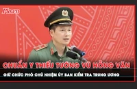 Chân dung tân Phó Chủ nhiệm Ủy ban Kiểm tra Trung ương Vũ Hồng Văn