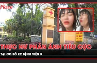Có hay không vụ tiêu cực tại cơ sở K2 Bệnh viện K? 