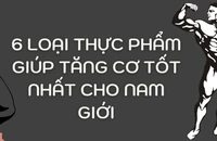 6 loại thực phẩm giúp tăng cơ tốt nhất cho nam giới