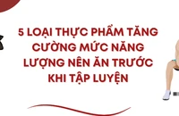 5 loại thực phẩm tăng cường mức năng lượng nên ăn trước khi tập luyện