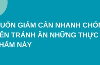 Muốn giảm cân nhanh chóng, nên tránh ăn những thực phẩm này