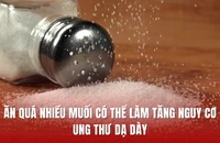 Ăn quá nhiều muối có thể làm tăng nguy cơ ung thư dạ dày