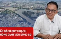 Cấp bách quy hoạch không gian đô thị ven sông Sài Gòn