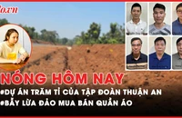 Nóng hôm nay: Tập đoàn Thuận An liên quan nhiều dự án giao thông trăm tỉ; ‘Bẫy’ mua bán áo quần qua mạng