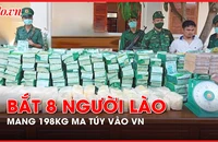 Video: Bắt 8 người quốc tịch Lào mang 198kg ma túy vào Việt Nam