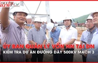 Phó Chủ tịch Ủy ban Quản lý vốn Nhà nước tại doanh nghiệp kiểm tra tiến độ Dự án đường dây 500kV mạch 3