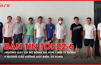 Bản tin tối 22-06: Đường dây cá độ bóng đá hơn 1.000 tỷ đồng mùa EURO; Ukraine gắn tên lửa tầm nhiệt lên xuồng tự sát đối phó Nga