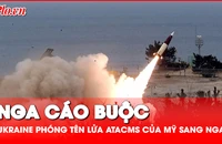 Nóng: Nga cáo buộc Ukraine phóng tên lửa ATACMS của Mỹ sang tỉnh Bryansk
