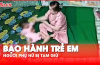 Video: Tạm giữ người phụ nữ bạo hành trẻ em ở Long An