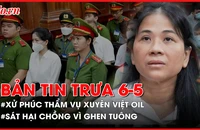 Bản tin trưa 6-5: Xét xử phúc thẩm vụ Xuyên Việt Oil; Ghen tuông, vợ sát hại chồng