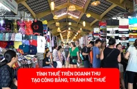 Tính thuế trên doanh thu thay vì lợi nhuận, liệu công bằng cho các hộ kinh doanh? 