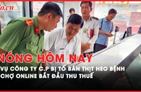 Nóng hôm nay: Vì sao không khởi tố vụ án Công ty C.P bị tố bán thịt heo bệnh?